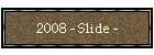 2008 - Slide -